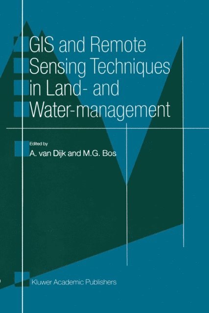 M.G. Bos, A. van Dijk - GIS and Remote Sensing Techniques in Land- and Water-management, E-bok