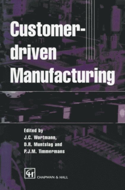 P.J.M. Timmermans, D.R. Muntslag, Johan C. Wortmann - Customer-driven Manufacturing, E-bok