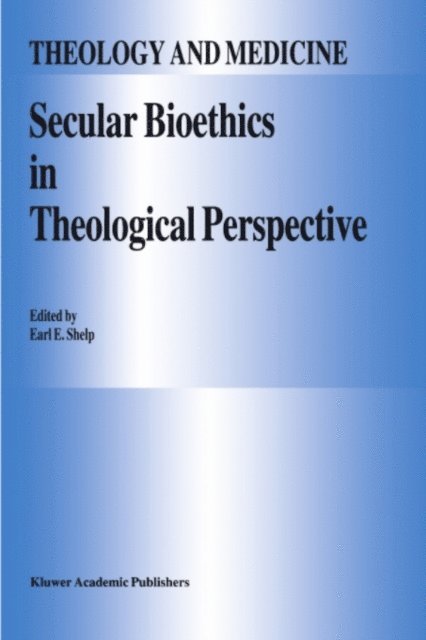 E.E. Shelp - Secular Bioethics in Theological Perspective, E-bok