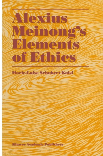 Marie-Luise Schubert Kalsi - Alexius Meinong's Elements of Ethics, E-bok
