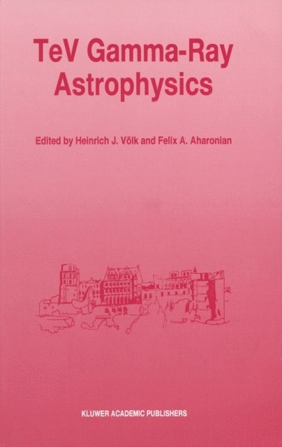 Felix A. Aharonian, Heinrich J. Volk - TeV Gamma-Ray Astrophysics, E-bok