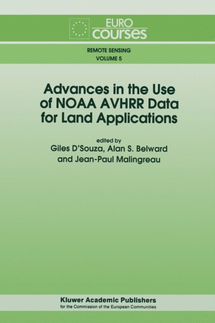 Jean-Paul Malingreau, Alan S. Belward, Giles D'Souza - Advances in the Use of NOAA AVHRR Data for Land Applications, E-bok