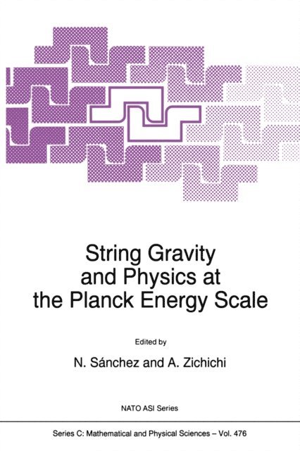 Antonino Zichichi, Norma G. Sanchez - String Gravity and Physics at the Planck Energy Scale, E-bok