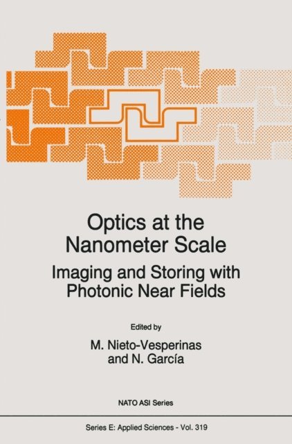 N. Garcia, M. Nieto-vesperinas - Optics at the Nanometer Scale, E-bok
