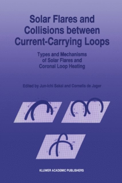 C. de Jager, Jun-Ichi Sakai - Solar Flares and Collisions between Current-Carrying Loops, E-bok