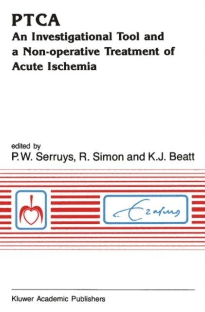 Kevin J. Beatt, Rudiger Simon, P.W. Serruys - PTCA An Investigational Tool and a Non-Operative Treatment of Acute Ischemia, E-bok