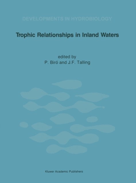 J.F. Talling, P. Biro - Trophic Relationships in Inland Waters, E-bok