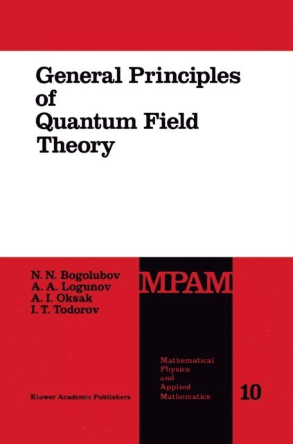 I. Todorov, A.I. Oksak, Anatoly A. Logunov, N.N. Bogolubov - General Principles of Quantum Field Theory, E-bok