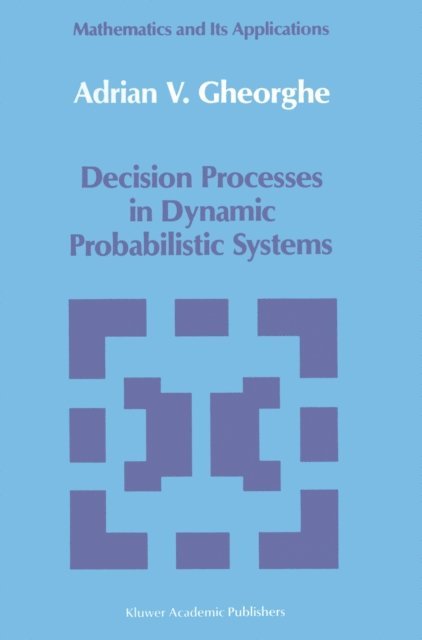 A.V. Gheorghe - Decision Processes in Dynamic Probabilistic Systems, E-bok