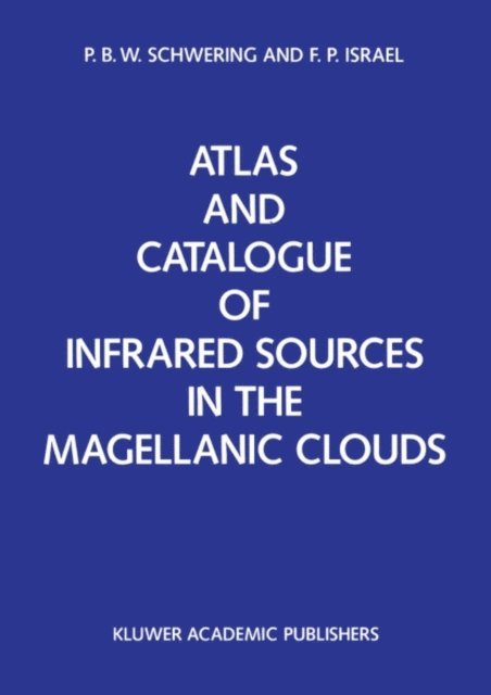 F.P. Israel, P.B. Schwering - Atlas and Catalogue of Infrared Sources in the Magellanic Clouds, E-bok