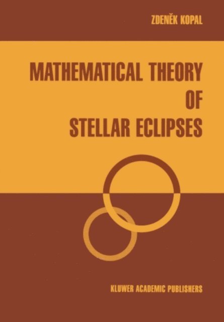 Zdenek Kopal - Mathematical Theory of Stellar Eclipses, E-bok