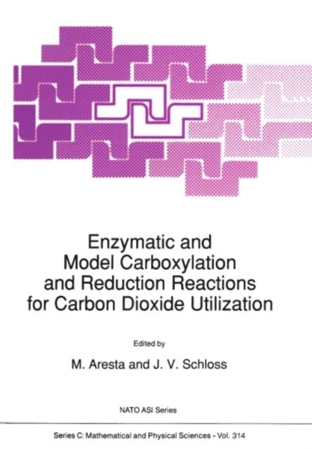 J.V. Schloss, M. Aresta - Enzymatic and Model Carboxylation and Reduction Reactions for Carbon Dioxide Utilization, E-bok
