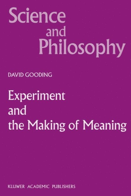 D.C. Gooding - Experiment and the Making of Meaning, E-bok