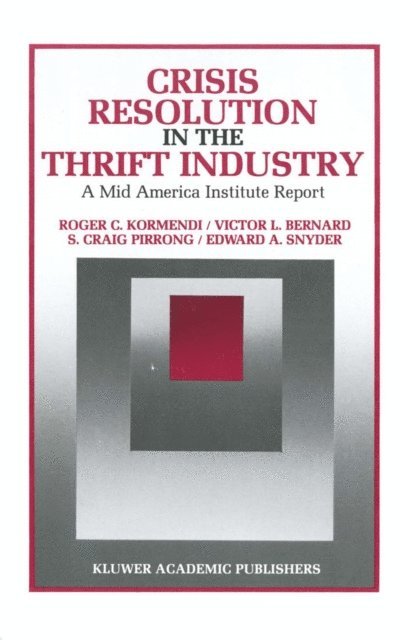 Edward A. Snyder, S. Craig Pirrong, Victor Bernard, Roger C. Kormendi - Crisis Resolution in the Thrift Industry, E-bok