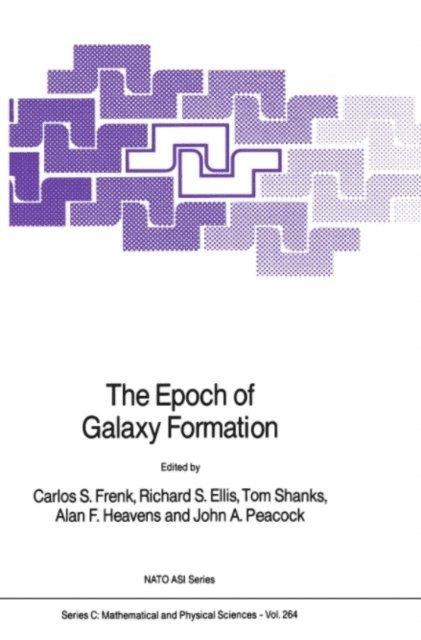 John A. Peacock, Alan F. Heavens, T. Shanks, Richard S. Ellis, Carlos S. Frenk - Epoch of Galaxy Formation, E-bok