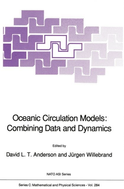 J. Willebrand, D.L.T. Anderson - Oceanic Circulation Models: Combining Data and Dynamics, E-bok