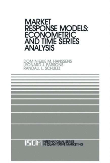 Randall L. Schultz, Leonard J. Parsons, Dominique M. Hanssens - Market Response Models: Econometric and Time Series Analysis, E-bok