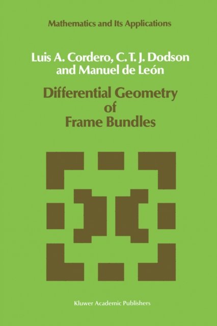 Manuel de Leon, C.T. Dodson, L.A. Cordero - Differential Geometry of Frame Bundles, E-bok