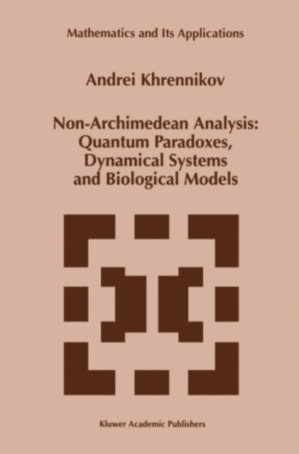 Andrei Y. Khrennikov - Non-Archimedean Analysis: Quantum Paradoxes, Dynamical Systems and Biological Models, E-bok