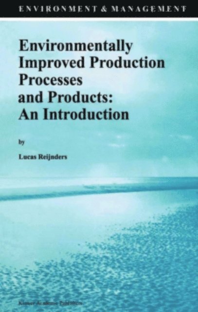 Lucas Reijnders - Environmentally Improved Production Processes and Products: An Introduction, E-bok