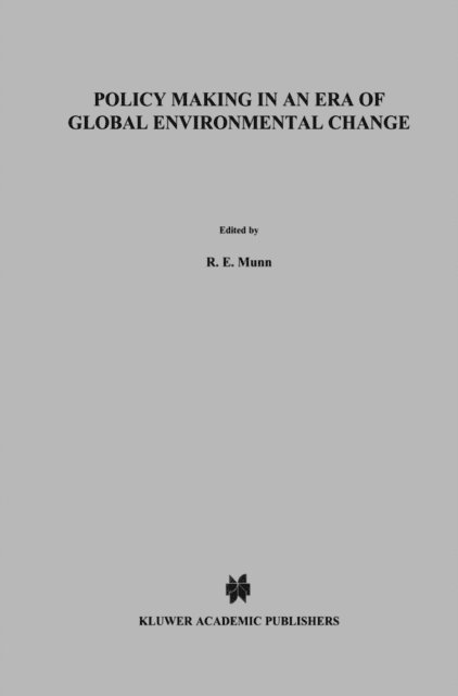 N. van Lookeren Campagne, J.W.M. la Riviere, R.E. Munn - Policy Making in an Era of Global Environmental Change, E-bok