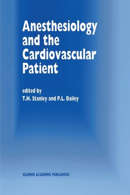 P.L. Bailey, T.H. Stanley - Anesthesiology and the Cardiovascular Patient, E-bok