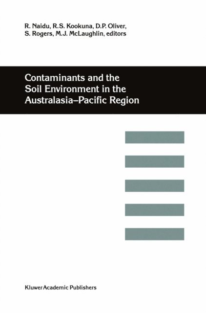 M.J. McLaughlin, S. Rogers, D.P. Oliver, R.S. Kookana, R. Naidu - Contaminants and the Soil Environment in the Australasia-Pacific Region, E-bok