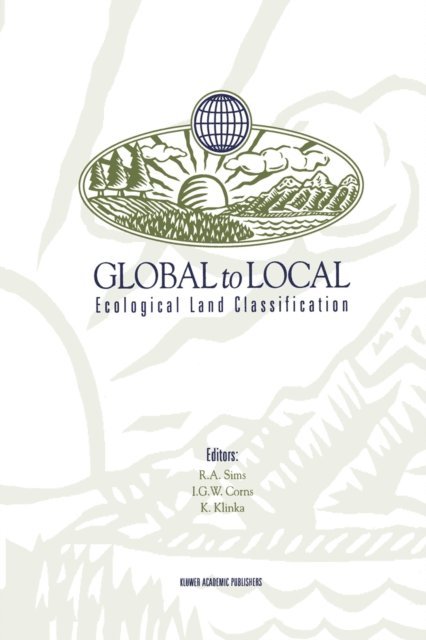 Karel Klinka, Ian G.W. Corns, Richard A. Sims - Global to Local: Ecological Land Classification, E-bok