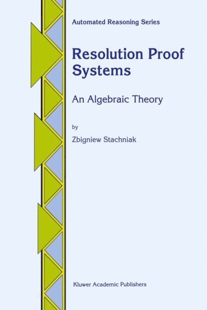Z. Stachniak - Resolution Proof Systems, E-bok
