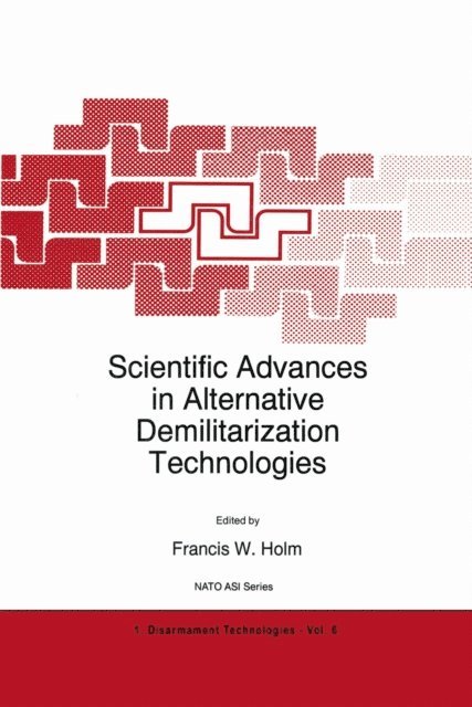 F.W. Holm - Scientific Advances in Alternative Demilitarization Technologies, E-bok