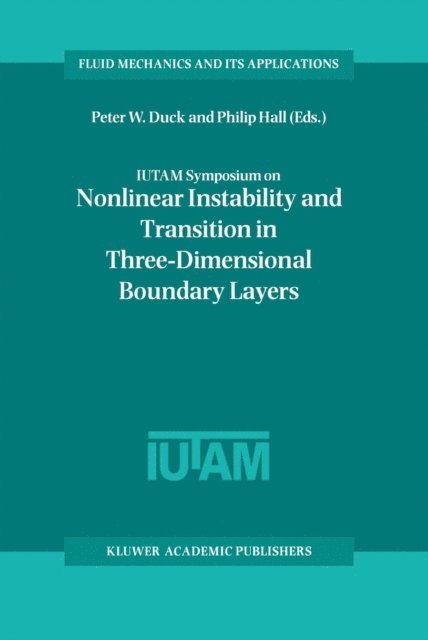 Philip Hall, Peter W. Duck - IUTAM Symposium on Nonlinear Instability and Transition in Three-Dimensional Boundary Layers, E-bok