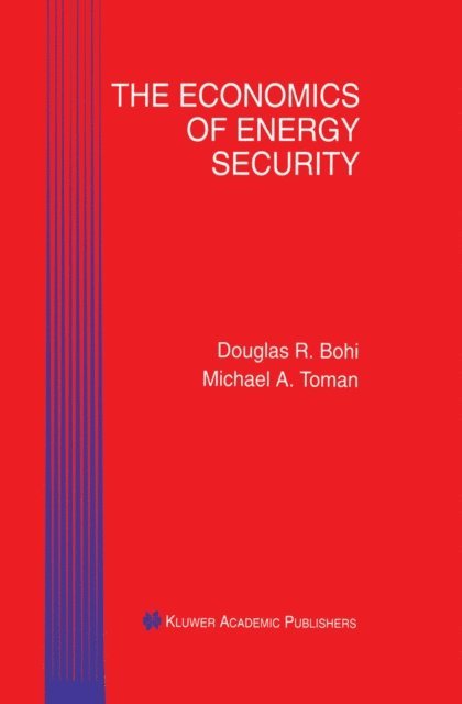 Michael A. Toman, Douglas R. Bohi - Economics of Energy Security, E-bok
