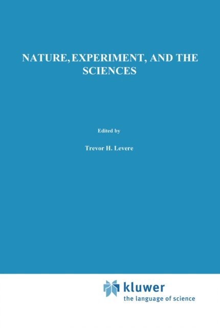 W.R. Shea, Trevor H. Levere - Nature, Experiment, and the Sciences, E-bok