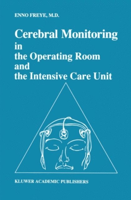 Enno Freye - Cerebral Monitoring in the Operating Room and the Intensive Care Unit, E-bok