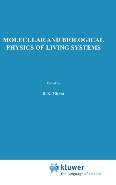 R.K. Mishra - Molecular and Biological Physics of Living Systems, E-bok