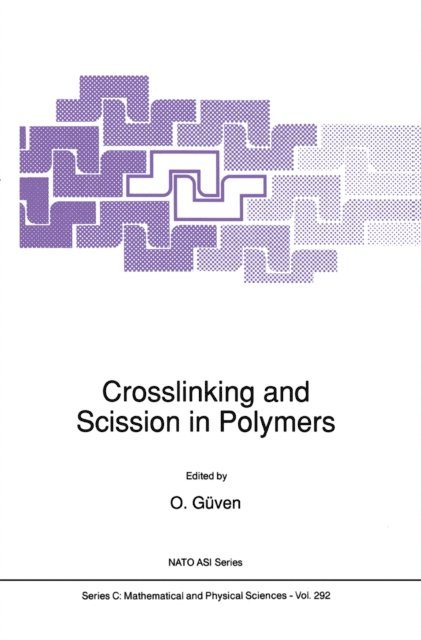 O. Guven - Crosslinking and Scission in Polymers, E-bok