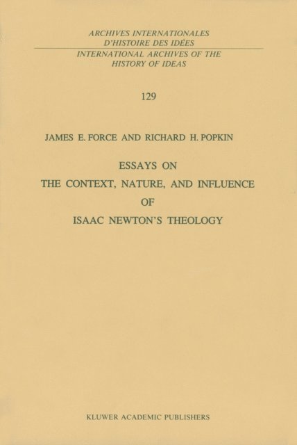 R.H. Popkin, J.E. Force - Essays on the Context, Nature, and Influence of Isaac Newton's Theology, E-bok