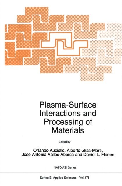 Daniel L. Flamm, Jose Antonio Valles-Abarca, Alberto Gras-Marti, O. Auciello - Plasma-Surface Interactions and Processing of Materials, E-bok