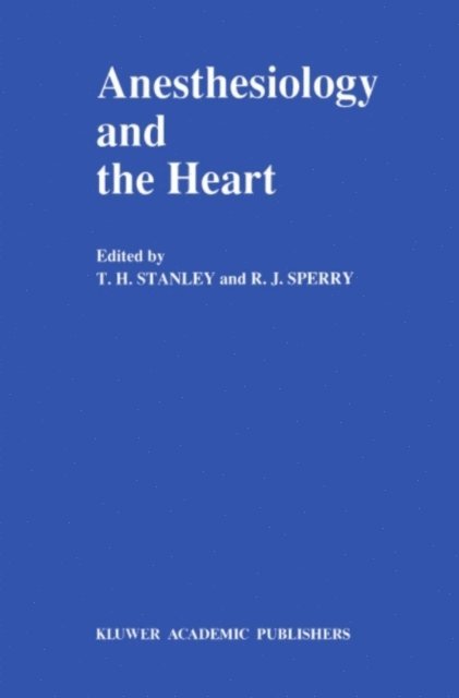 R.J. Sperry, T.H. Stanley - Anesthesiology and the Heart, E-bok