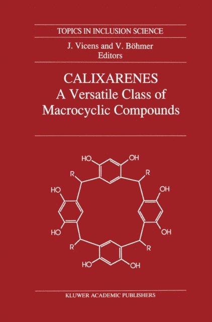 Volker Bohmer, Jacques Vicens - Calixarenes: A Versatile Class of Macrocyclic Compounds, E-bok