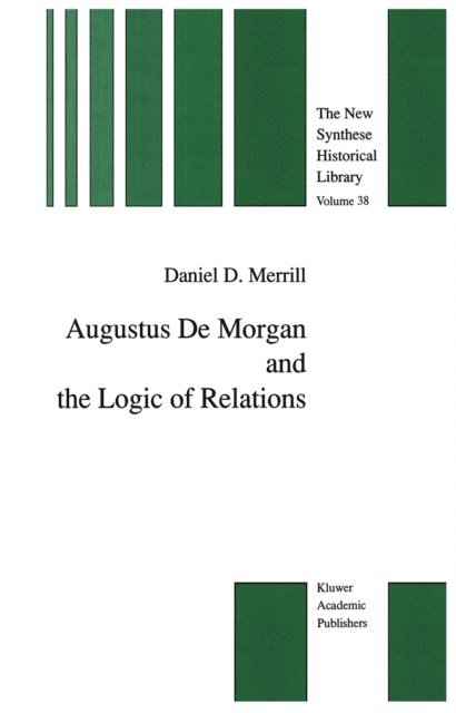 Daniel D. Merrill - Augustus De Morgan and the Logic of Relations, E-bok