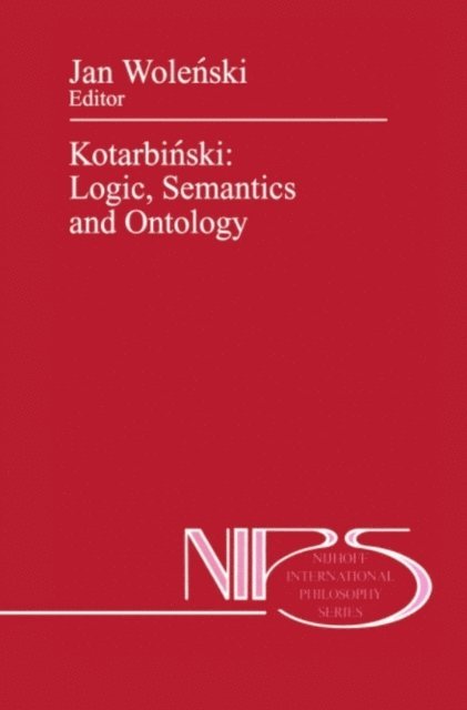 Jan Wolenski - Kotarbinski: Logic, Semantics and Ontology, E-bok