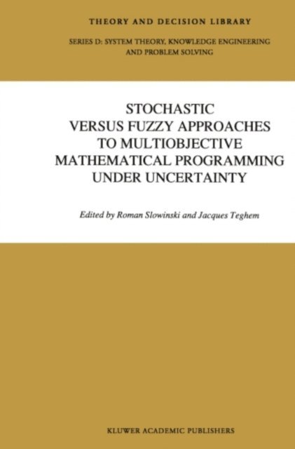 Jaques Teghem, Shi-Yu Huang - Stochastic Versus Fuzzy Approaches to Multiobjective Mathematical Programming under Uncertainty, E-bok