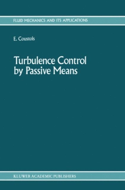 E. Coustols - Turbulence Control by Passive Means, E-bok