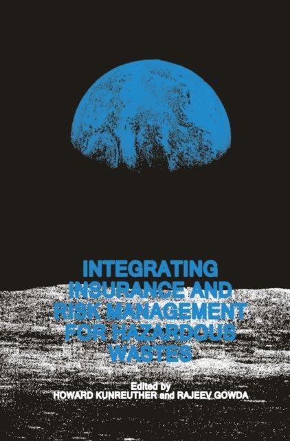 M.V. Rajeev Gowda, Howard Kunreuther - Integrating Insurance and Risk Management for Hazardous Wastes, E-bok