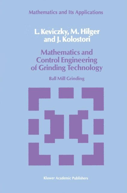 J. Kolostori, M. Hilger, L. Keviczky - Mathematics and Control Engineering of Grinding Technology, E-bok