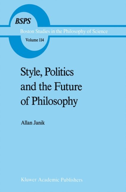 A. Janik - Style, Politics and the Future of Philosophy, E-bok
