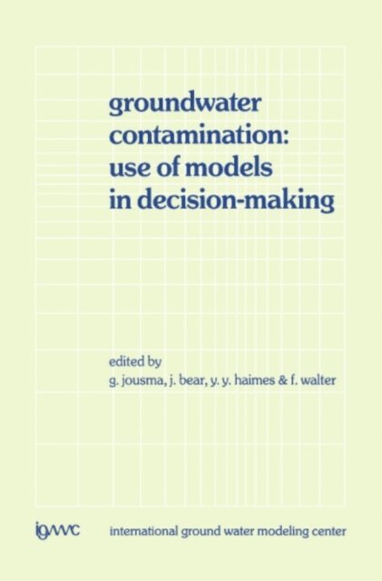 F. Walter, Y.Y. Haimes, Jacob Bear, G. Jousma - Groundwater Contamination: Use of Models in Decision-Making, E-bok
