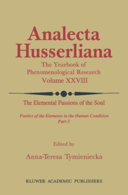 Anna-Teresa Tymieniecka - Elemental Passions of the Soul Poetics of the Elements in the Human Condition: Part 3, E-bok