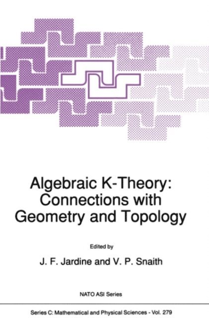 V.P. Snaith, John F. Jardine - Algebraic K-Theory: Connections with Geometry and Topology, E-bok